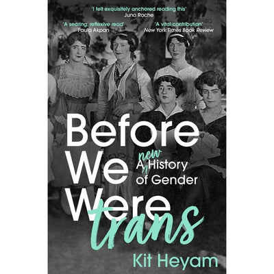 Before We Were Trans - A New History Of Gender Book (Paperback) Kit Heyham 9781529377767