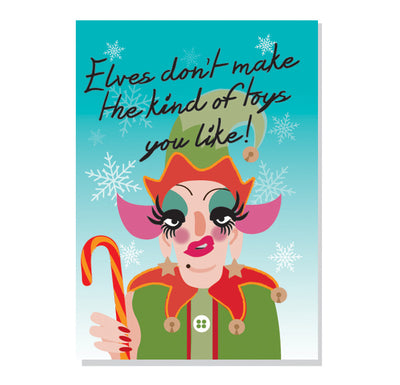 Life's A Drag - Elves Don't Make The Kind Of Toys You Like! Christmas Card