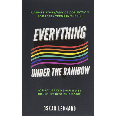 Everything Under The Rainbow - A Short Story / Advice Collection For LGBTQ+ Teens In The UK Book