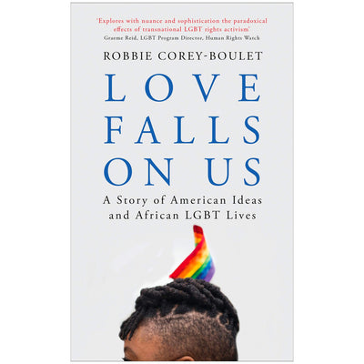Love Falls On Us - A Story of American Ideas and African LGBT Lives Book
