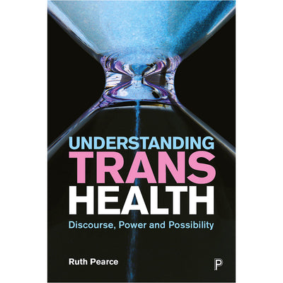 Understanding Trans Health - Discourse, Power and Possibility Book