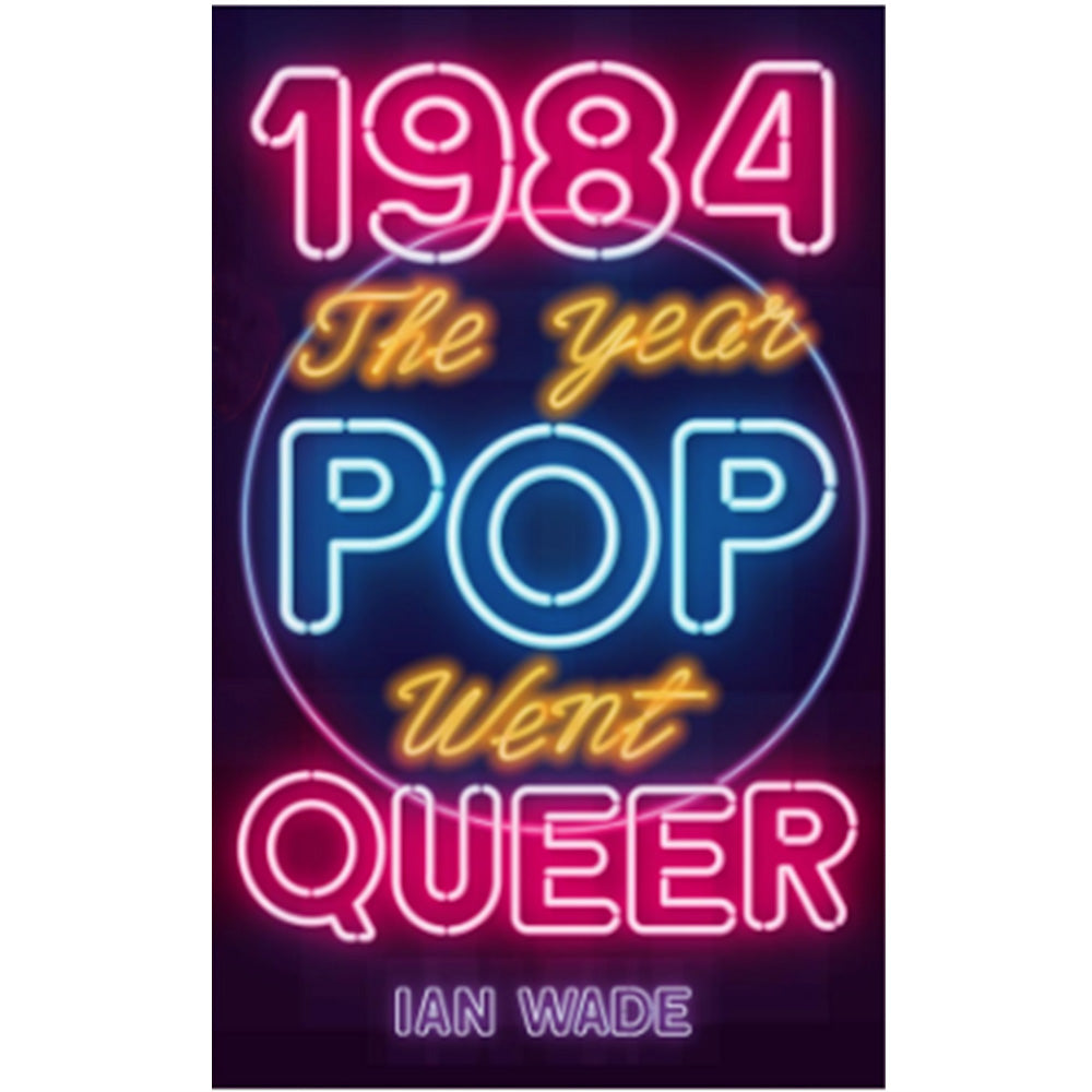 1984 - The Year Pop Went Queer Book