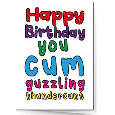 Happy Birthday You Cum Guzzling Thunderc*nt - Greetings Card