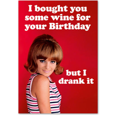 I Bought You Some Wine For Your Birthday - Greetings Card