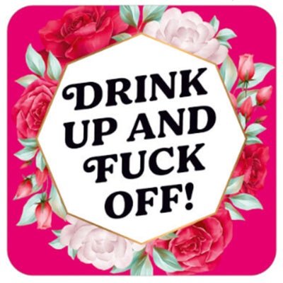 Drink Up And F*ck Off Coaster