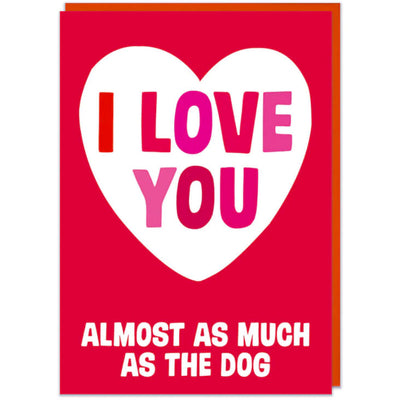 I Love You Almost As Much As The Dog - Valentines Card