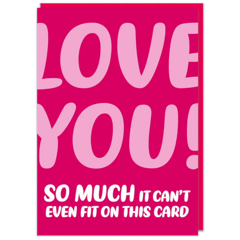 Love You So Much It Can't Fit On This Card - Valentines Card