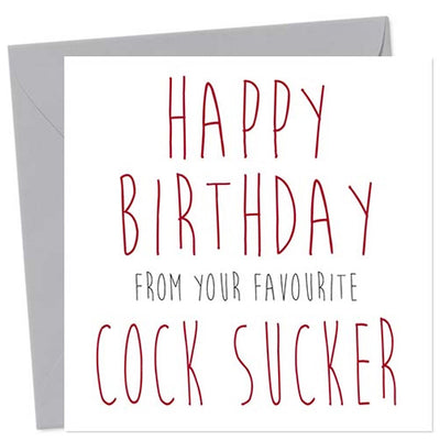 Happy Birthday From Your Favourite C*ck-Sucker- Gay Birthday Card