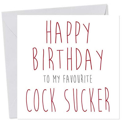 Happy Birthday To My Favourite C*ck-Sucker- Gay Birthday Card