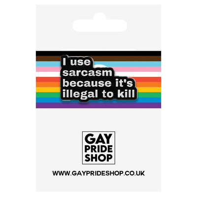 I Use Sarcasm Because It's Illegal To Kill Metal & Enamel Pin