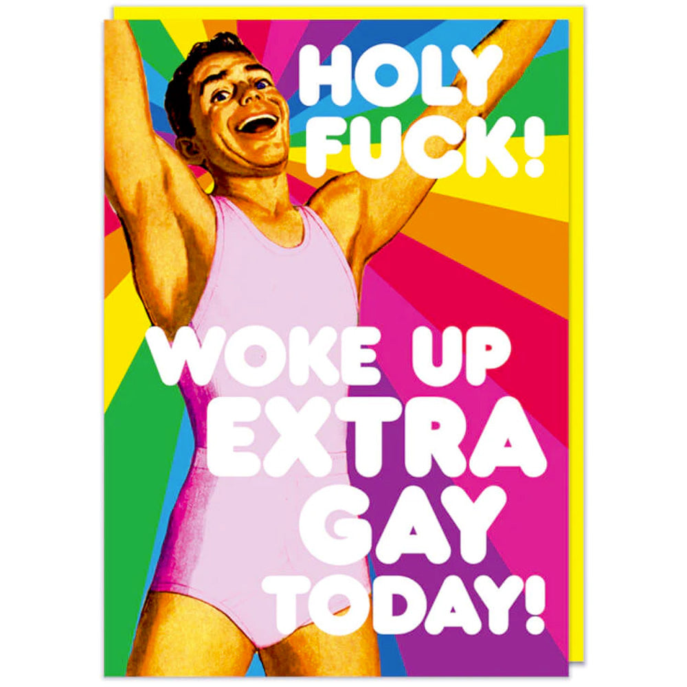 Holy F*ck! Woke Up Extra Gay Today - Birthday Card