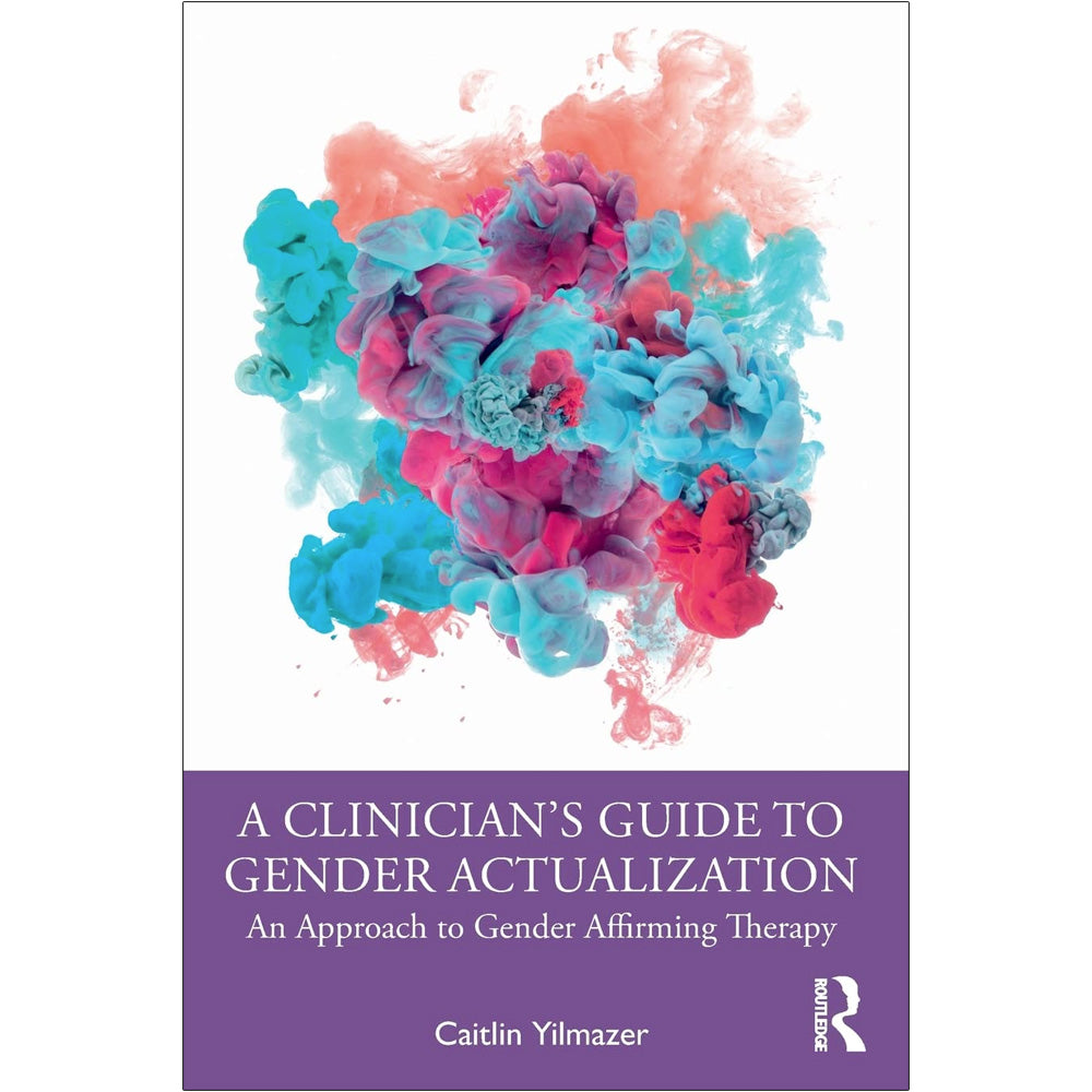 A Clinician’s Guide to Gender Actualization - An Approach to Gender Affirming Therapy Book