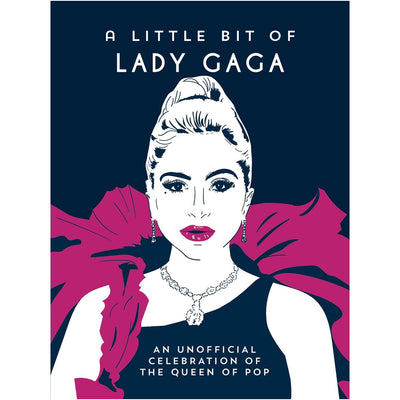 A Little Bit of Lady Gaga - An Unofficial Celebration of the Queen of Pop Book