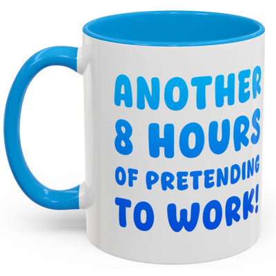 Another 8 Hours Of Pretending To Work Mug
