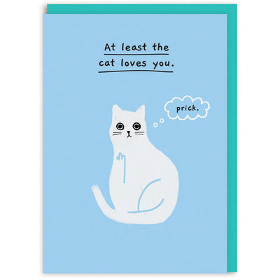 At Least The Cat Loves You - Greetings Card