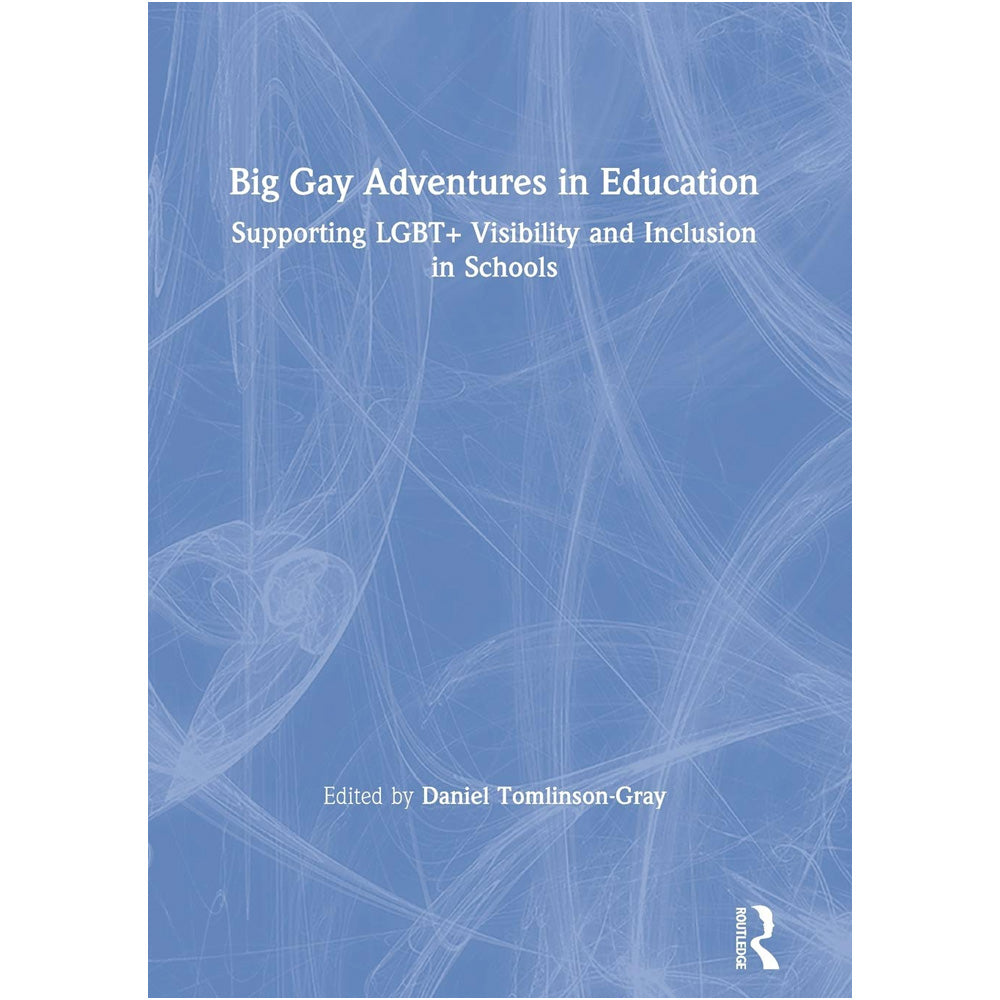 Big Gay Adventures in Education - Supporting LGBT+ Visibility and Inclusion in School Book