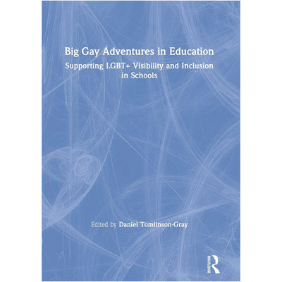 Big Gay Adventures in Education - Supporting LGBT+ Visibility and Inclusion in School Book