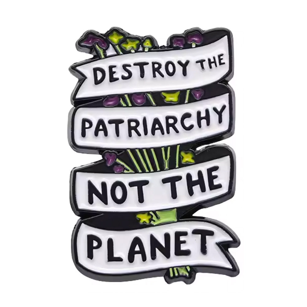 Destroy The Patriarchy, Not The Planet Enamel Pin