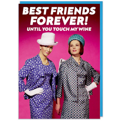 Best Friends Forever - Until You Touch My Wine - Greetings Card
