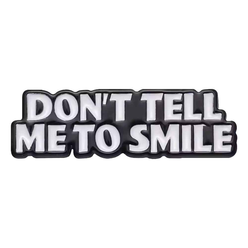 Don't Tell Me To Smile Enamel Pin