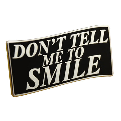 Don't Tell Me To Smile Enamel Pin