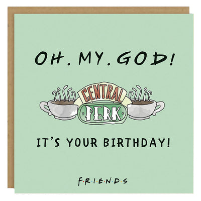 Friends Oh. My. God! It's Your Birthday - Greetings Card
