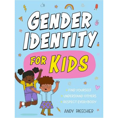 Gender Identity for Kids - Find Yourself, Understand Others and Respect Everybody Book