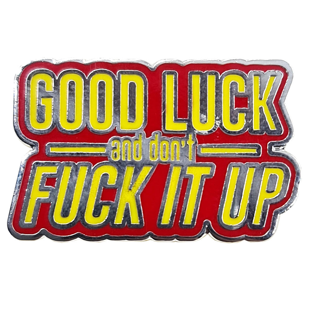 Good Luck And Don't F*ck It Up Enamel Pin