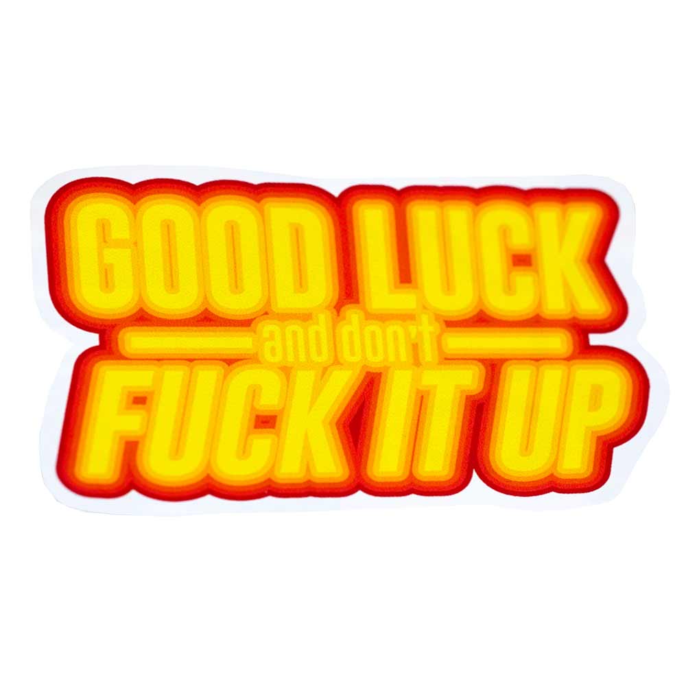 Good Luck And Don't F*ck It Up Vinyl Waterproof Sticker