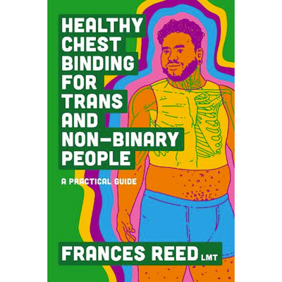 Healthy Chest Binding for Trans and Non-Binary People - A Practical Guide Book