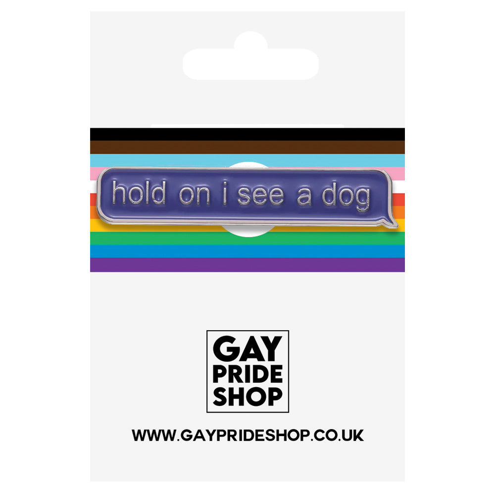 Hold On I See A Dog Metal & Enamel Pin