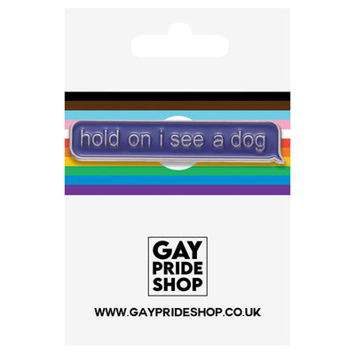 Hold On I See A Dog Metal & Enamel Pin