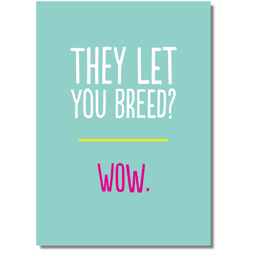 They Let You Breed? - Greetings Card