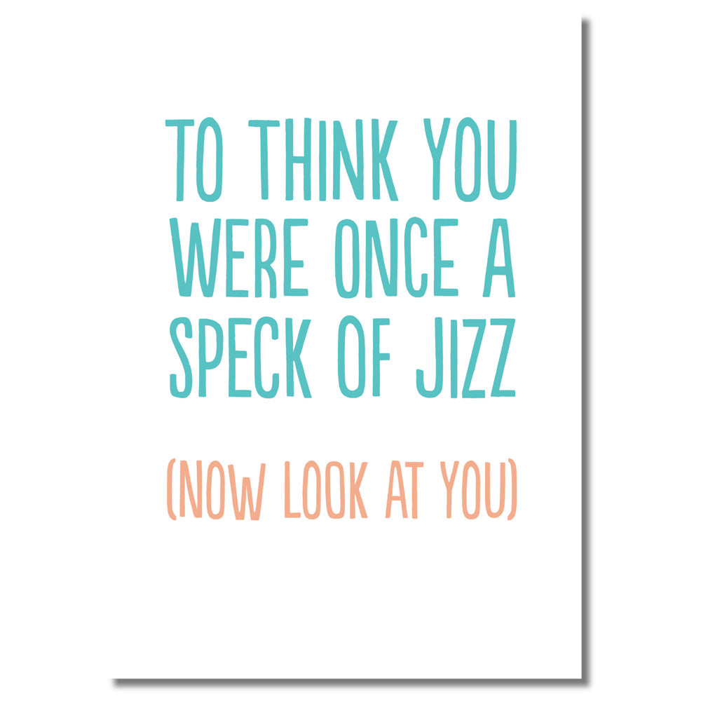 To Think You Were Once A Speck Of Jizz - Greetings Card
