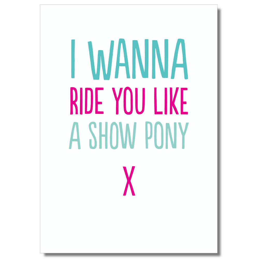 I Wanna Ride You Like A Show Pony - Greetings Card
