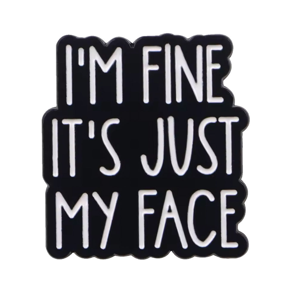 I'm Fine It's Just My Face Metal & Enamel Pin