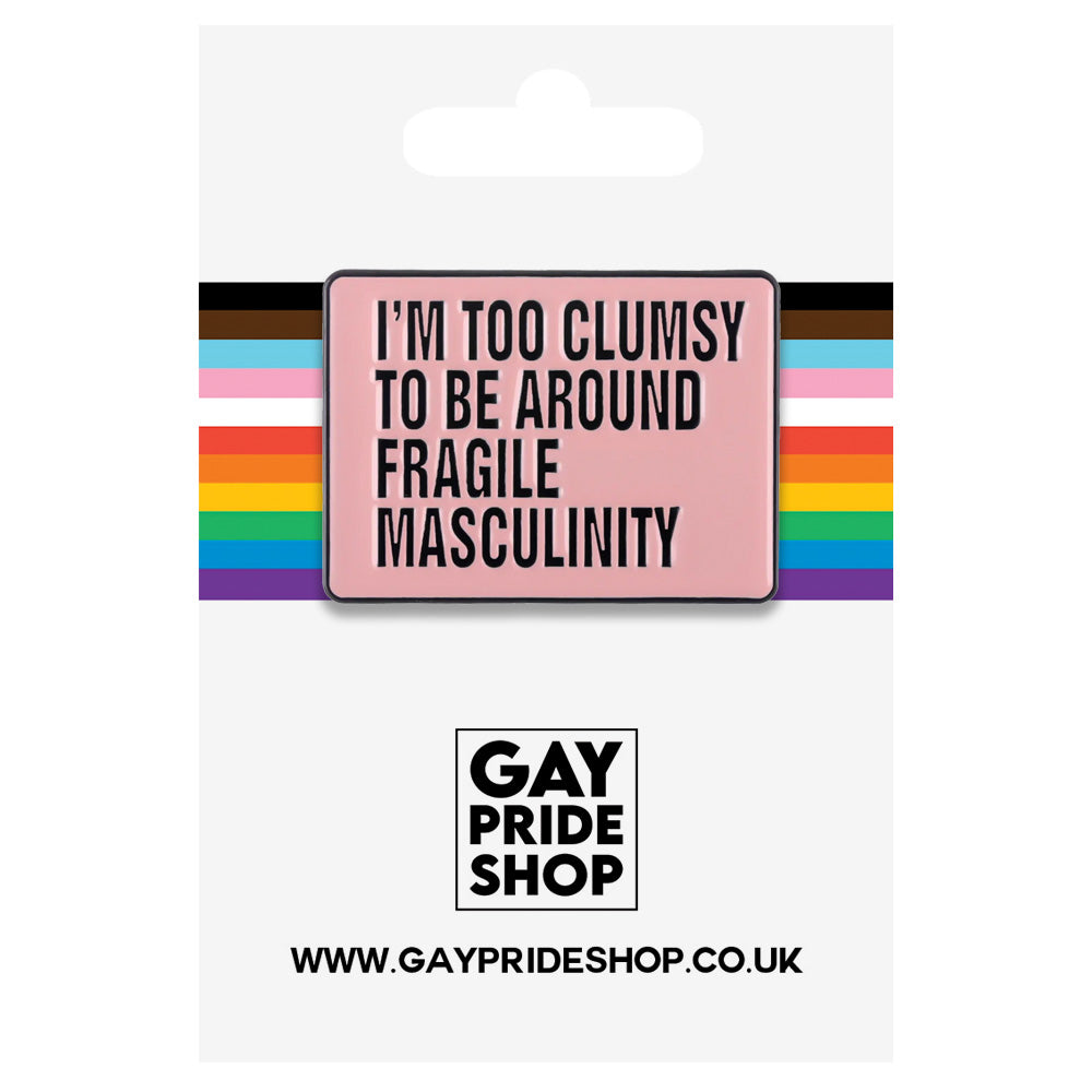 I'm Too Clumsy To Be Around Fragile Masculinity Metal & Enamel Pin