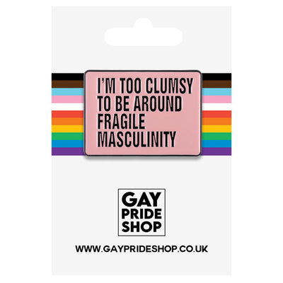 I'm Too Clumsy To Be Around Fragile Masculinity Metal & Enamel Pin
