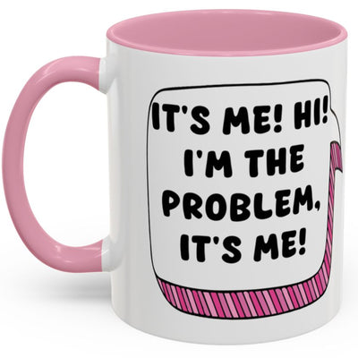Taylor Swift Mug - It's Me, Hi! I'm The Problem, It's Me!