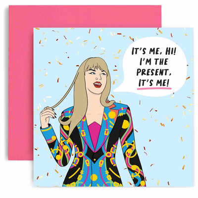 It's Me, Hi! I'm The Present, It's Me  (Taylor Swift) - Birthday Card