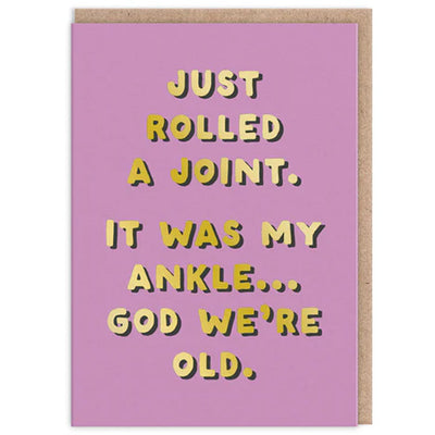 Just Rolled A Joint. It Was My Ankle... God We're Old Birthday Card