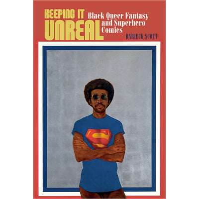 Keeping It Unreal - Black Queer Fantasy and Superhero Comics Book