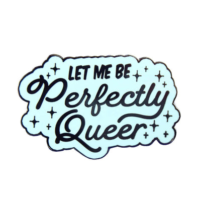 Let Me be Perfectly Queer Enamel Pin