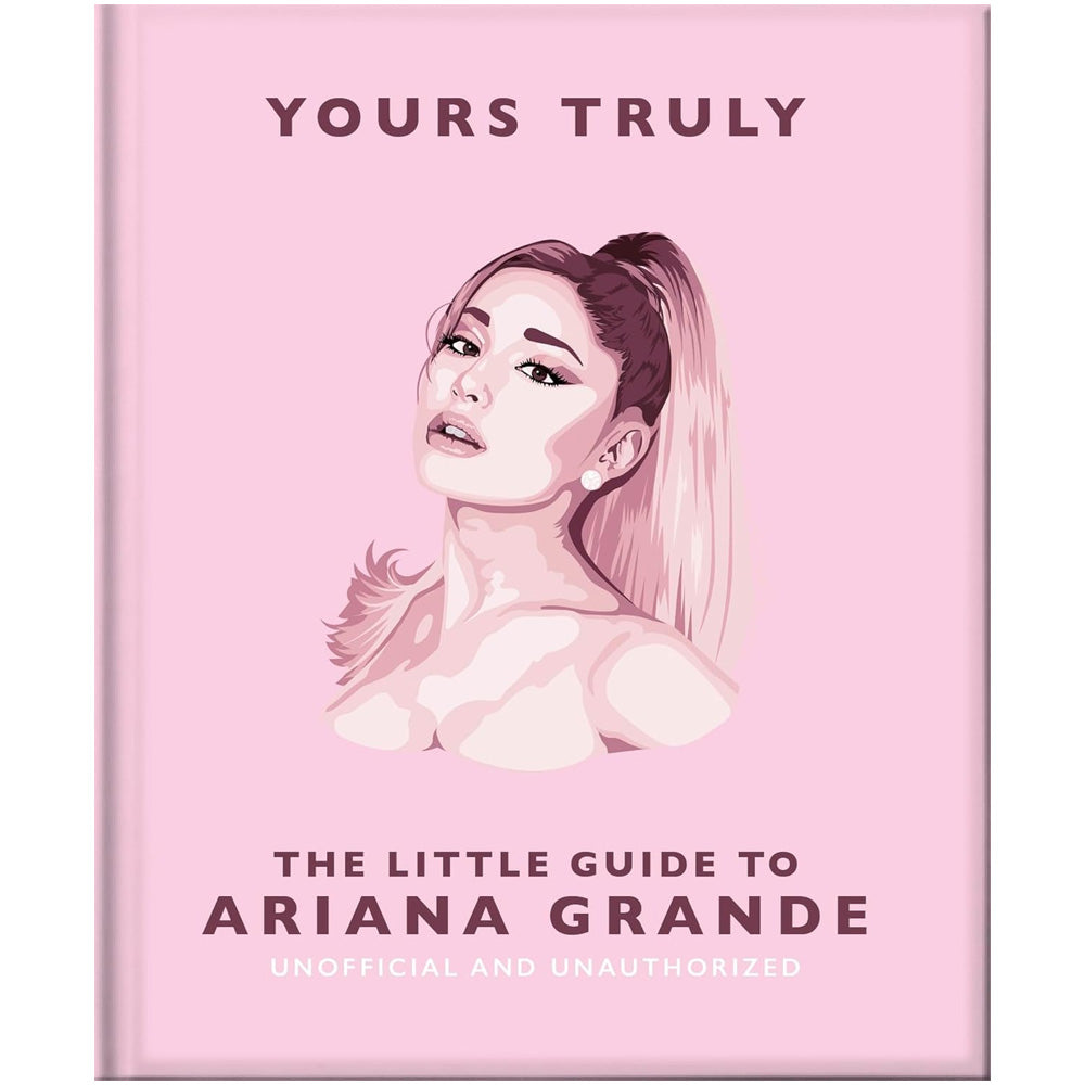 The Little Guide to Ariana Grande - Yours Truly Book