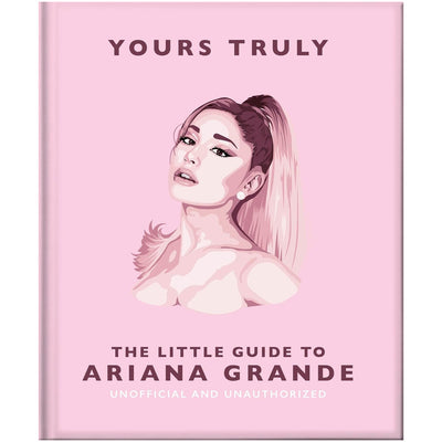 The Little Guide to Ariana Grande - Yours Truly Book