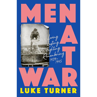 Men at War - Loving, Lusting, Fighting, Remembering 1939-1945 Book (Paperback)