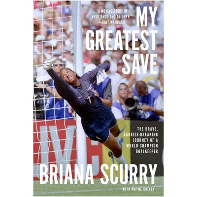  My Greatest Save - The Brave, Barrier-Breaking Journey of a Hall-of-Fame Goalkeeper Book