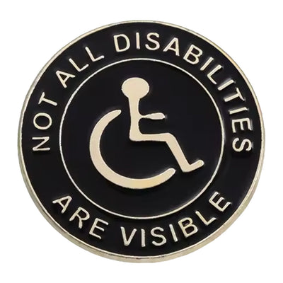 Not All Disabilities Are Visible Metal & Enamel Pin
