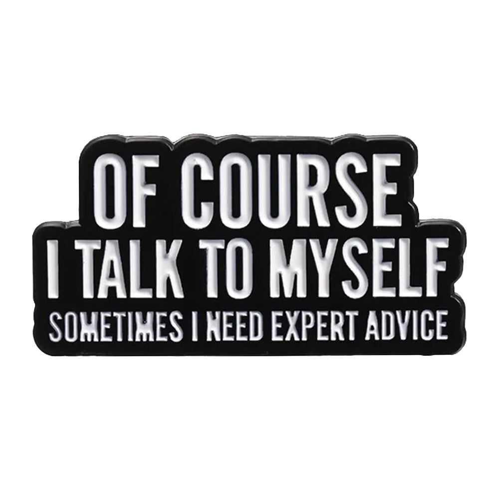 Of Course I Talk To Myself, Sometimes I Need Expert Advice Metal & Enamel Pin