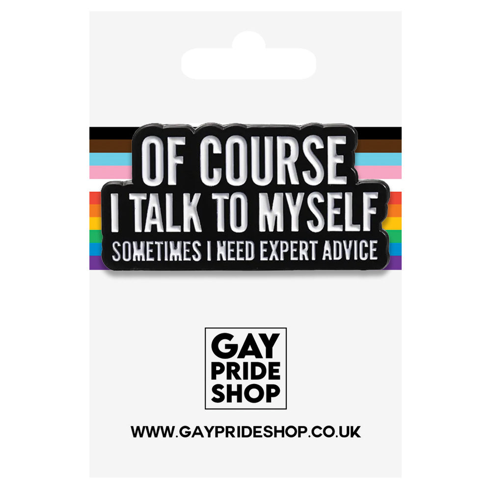 Of Course I Talk To Myself, Sometimes I Need Expert Advice Metal & Enamel Pin